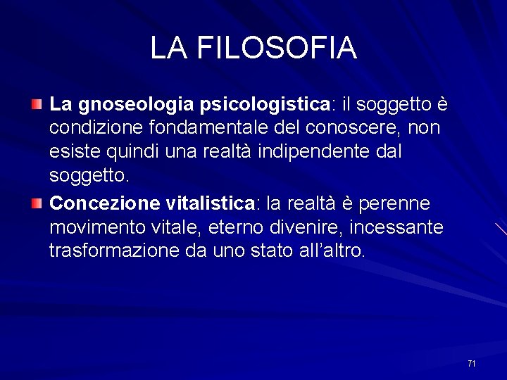 LA FILOSOFIA La gnoseologia psicologistica: il soggetto è condizione fondamentale del conoscere, non esiste