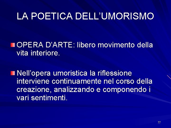 LA POETICA DELL’UMORISMO OPERA D’ARTE: libero movimento della vita interiore. Nell’opera umoristica la riflessione