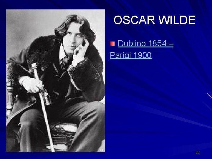 OSCAR WILDE Dublino 1854 – Parigi 1900 83 