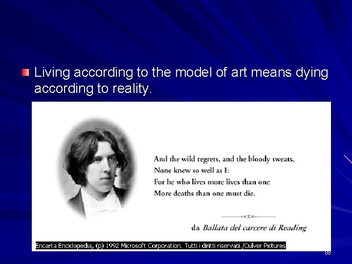 Living according to the model of art means dying according to reality. 88 