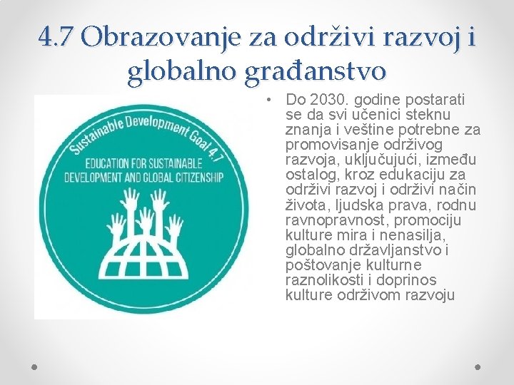 4. 7 Obrazovanje za održivi razvoj i globalno građanstvo • Do 2030. godine postarati