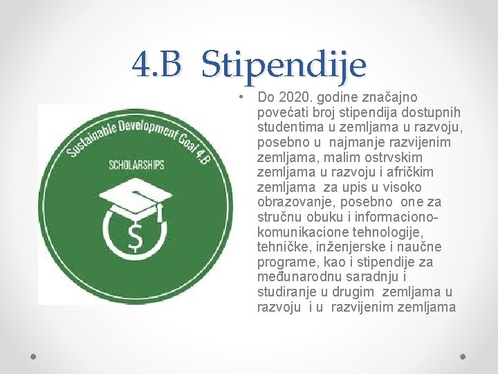 4. B Stipendije • Do 2020. godine značajno povećati broj stipendija dostupnih studentima u