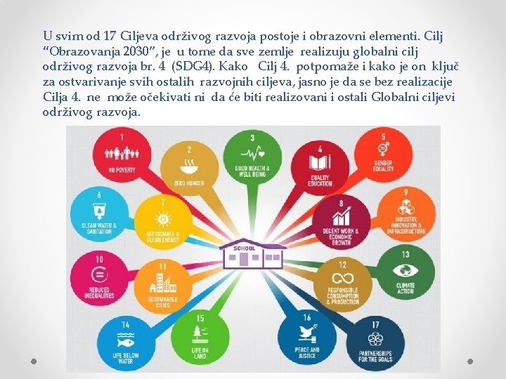 U svim od 17 Ciljeva održivog razvoja postoje i obrazovni elementi. Cilj “Obrazovanja 2030”,