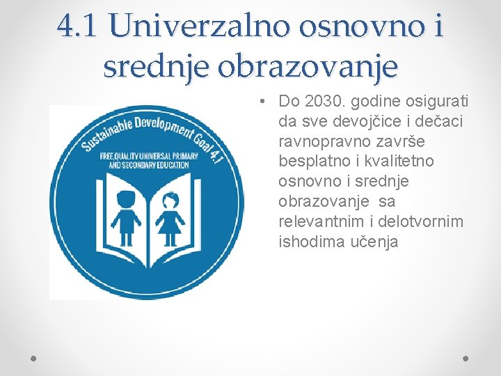 4. 1 Univerzalno osnovno i srednje obrazovanje • Do 2030. godine osigurati da sve