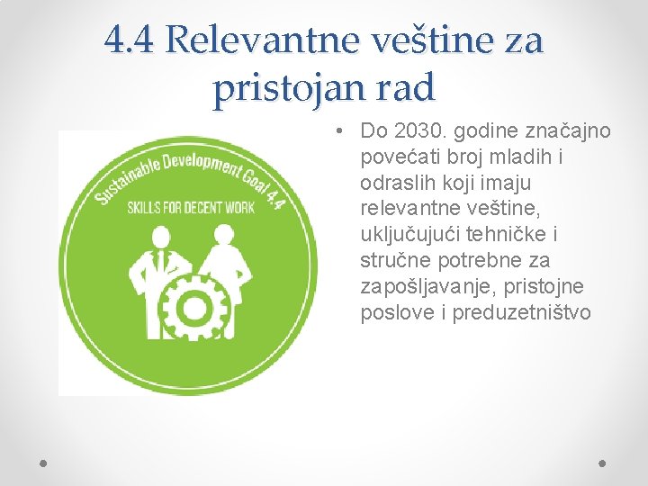 4. 4 Relevantne veštine za pristojan rad • Do 2030. godine značajno povećati broj