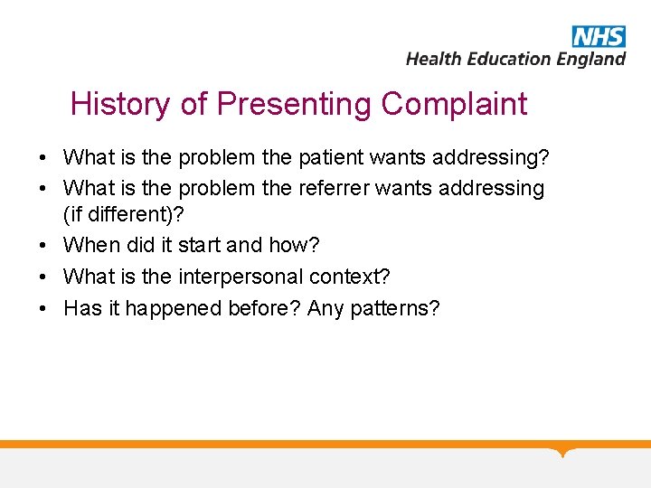 History of Presenting Complaint • What is the problem the patient wants addressing? •