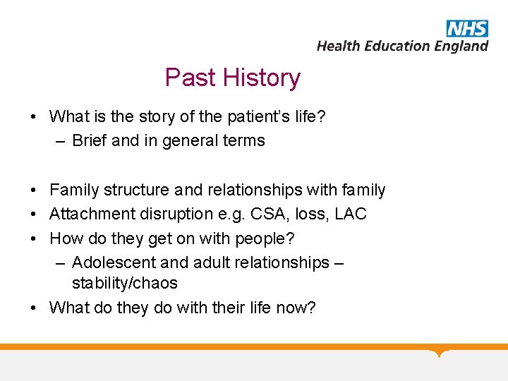 Past History • What is the story of the patient’s life? – Brief and