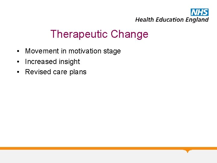 Therapeutic Change • Movement in motivation stage • Increased insight • Revised care plans