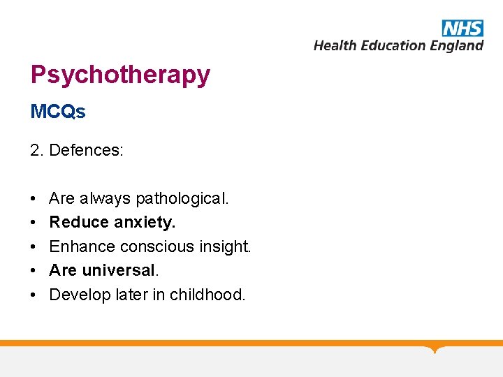 Psychotherapy MCQs 2. Defences: • • • Are always pathological. Reduce anxiety. Enhance conscious