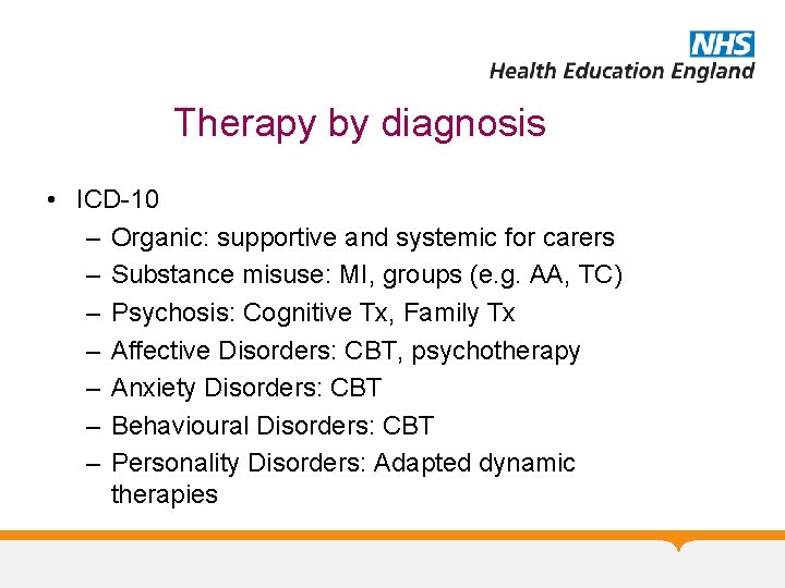 Therapy by diagnosis • ICD-10 – Organic: supportive and systemic for carers – Substance