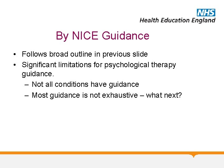 By NICE Guidance • Follows broad outline in previous slide • Significant limitations for