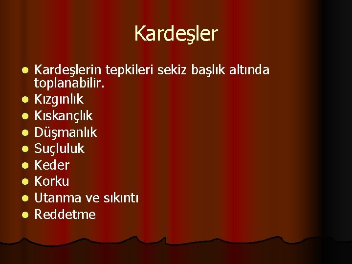 Kardeşler l l l l l Kardeşlerin tepkileri sekiz başlık altında toplanabilir. Kızgınlık Kıskançlık