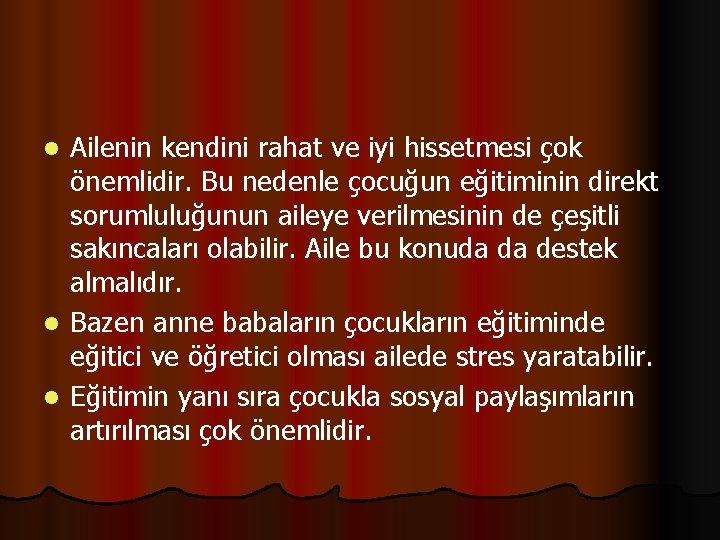 Ailenin kendini rahat ve iyi hissetmesi çok önemlidir. Bu nedenle çocuğun eğitiminin direkt sorumluluğunun