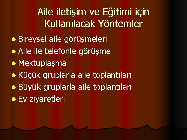 Aile iletişim ve Eğitimi için Kullanılacak Yöntemler l Bireysel aile görüşmeleri l Aile telefonle