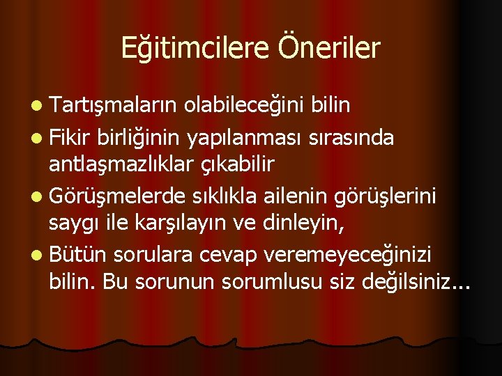 Eğitimcilere Öneriler l Tartışmaların olabileceğini bilin l Fikir birliğinin yapılanması sırasında antlaşmazlıklar çıkabilir l