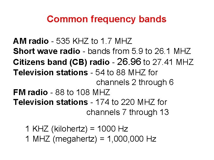 Common frequency bands AM radio - 535 KHZ to 1. 7 MHZ Short wave