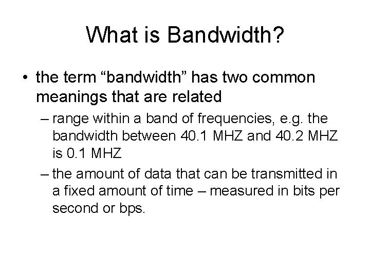 What is Bandwidth? • the term “bandwidth” has two common meanings that are related