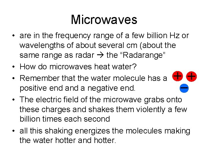 Microwaves • are in the frequency range of a few billion Hz or wavelengths