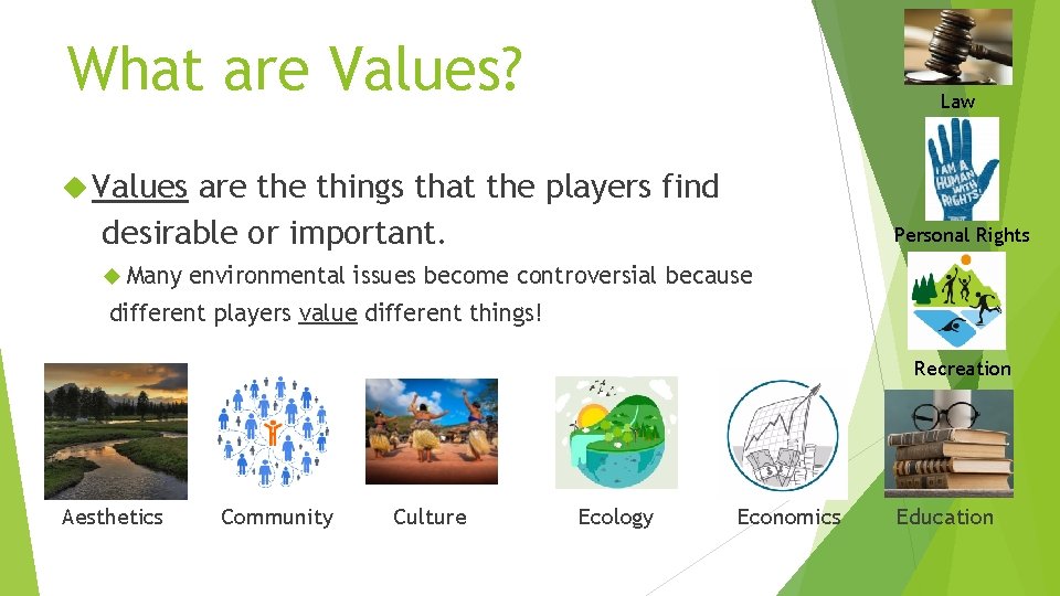 What are Values? Law Values are things that the players find desirable or important. What are Values? Law Values are things that the players find desirable or important.