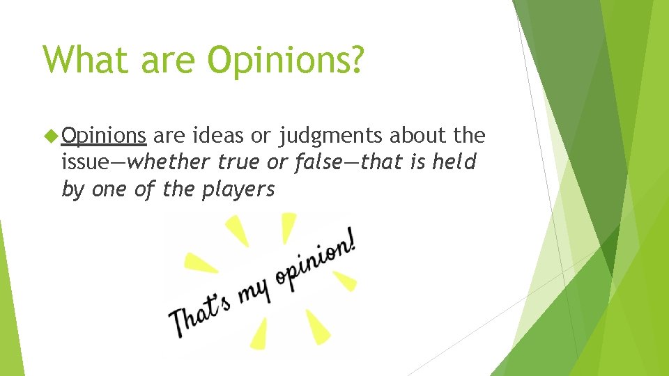 What are Opinions? Opinions are ideas or judgments about the issue—whether true or false—that What are Opinions? Opinions are ideas or judgments about the issue—whether true or false—that