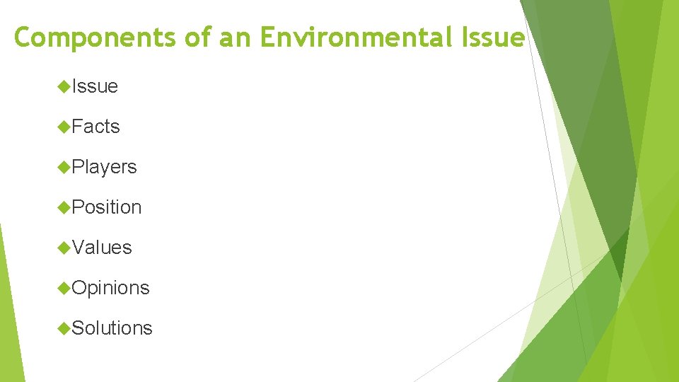 Components of an Environmental Issue Facts Players Position Values Opinions Solutions Components of an Environmental Issue Facts Players Position Values Opinions Solutions
