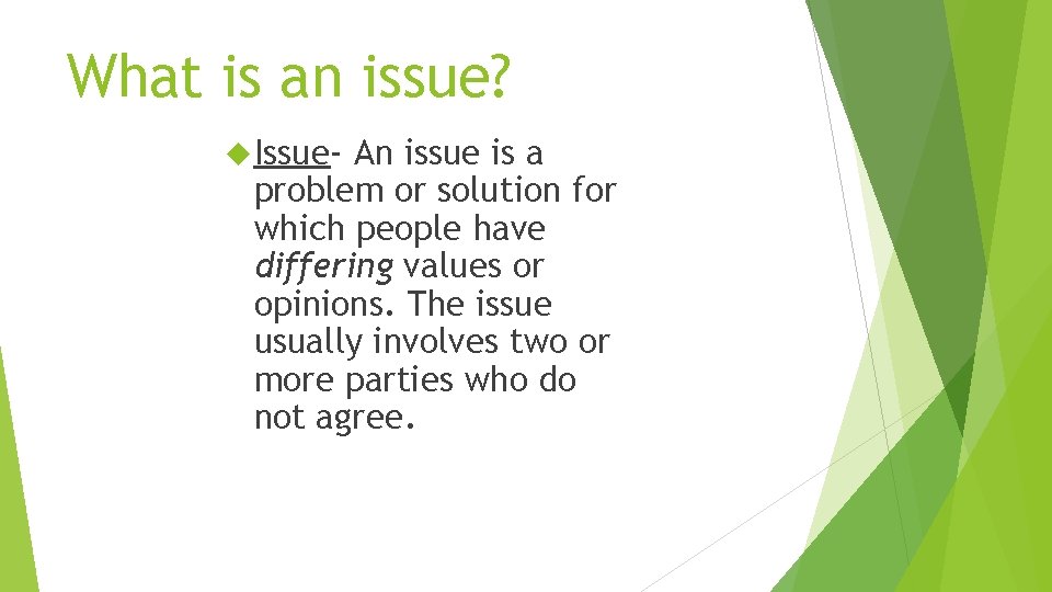 What is an issue? Issue- An issue is a problem or solution for which What is an issue? Issue- An issue is a problem or solution for which