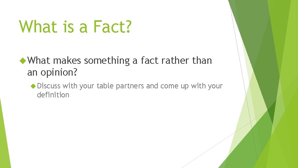 What is a Fact? What makes something a fact rather than an opinion? Discuss What is a Fact? What makes something a fact rather than an opinion? Discuss