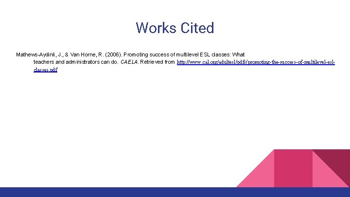 Works Cited Mathews-Aydinli, J. , & Van Horne, R. (2006). Promoting success of multilevel Works Cited Mathews-Aydinli, J. , & Van Horne, R. (2006). Promoting success of multilevel