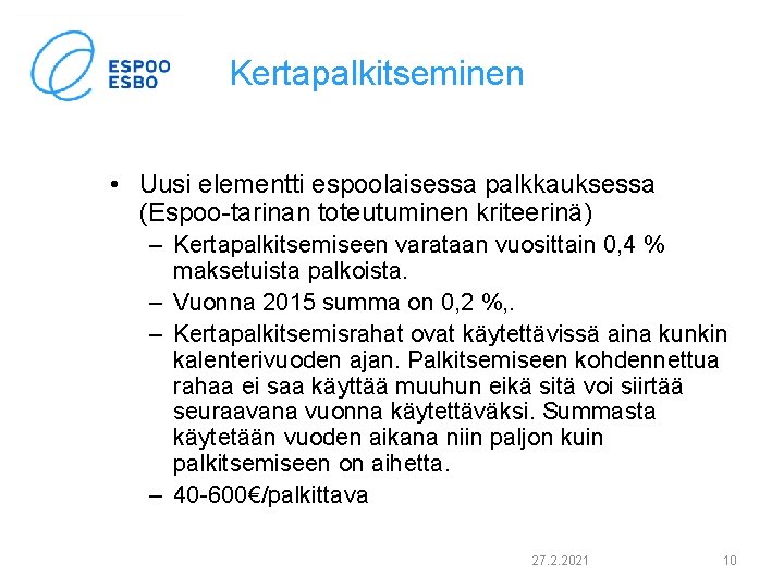Kertapalkitseminen • Uusi elementti espoolaisessa palkkauksessa (Espoo-tarinan toteutuminen kriteerinä) – Kertapalkitsemiseen varataan vuosittain 0,