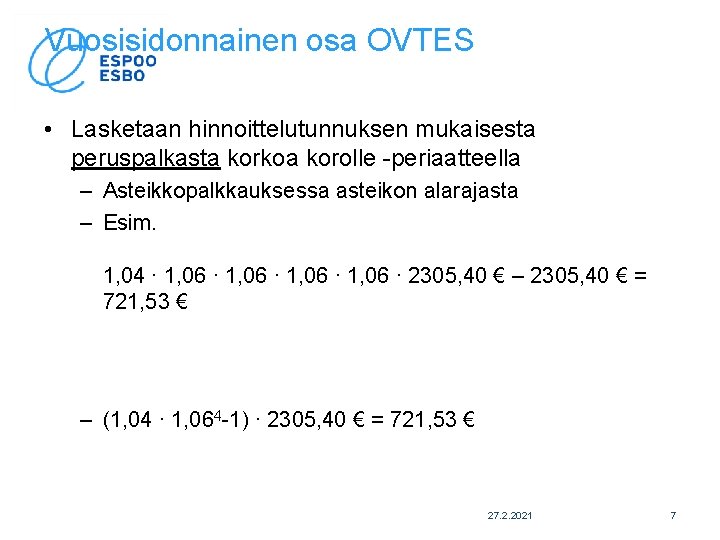 Vuosisidonnainen osa OVTES • Lasketaan hinnoittelutunnuksen mukaisesta peruspalkasta korkoa korolle -periaatteella – Asteikkopalkkauksessa asteikon