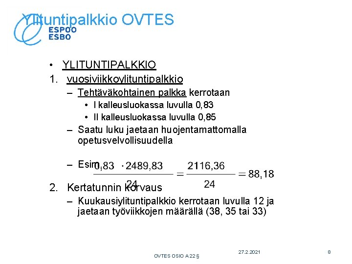 Ylituntipalkkio OVTES • YLITUNTIPALKKIO 1. vuosiviikkoylituntipalkkio – Tehtäväkohtainen palkka kerrotaan • I kalleusluokassa luvulla