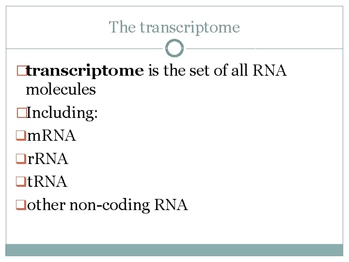 The transcriptome �transcriptome is the set of all RNA molecules �Including: qm. RNA qr.