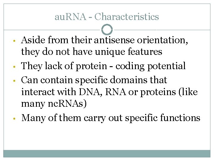 au. RNA - Characteristics • • Aside from their antisense orientation, they do not