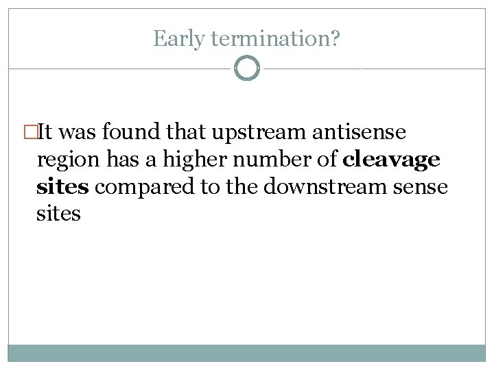 Early termination? �It was found that upstream antisense region has a higher number of