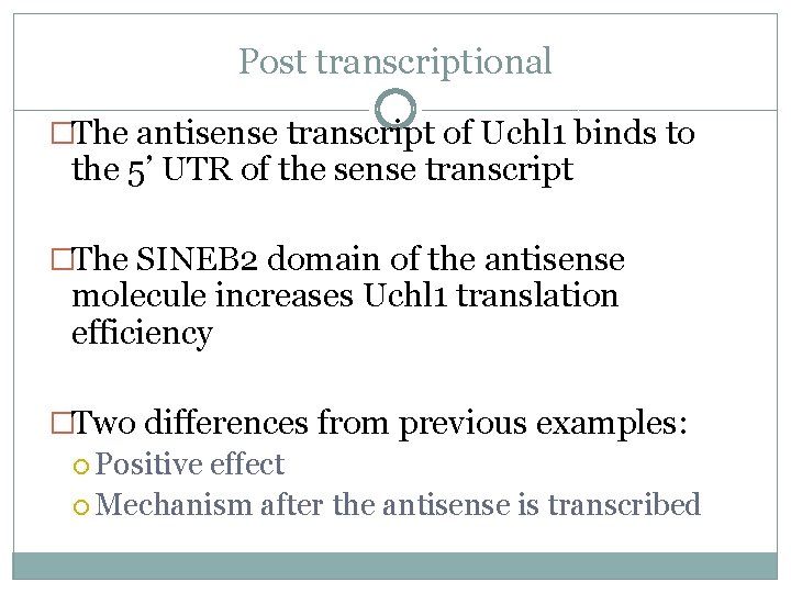 Post transcriptional �The antisense transcript of Uchl 1 binds to the 5’ UTR of