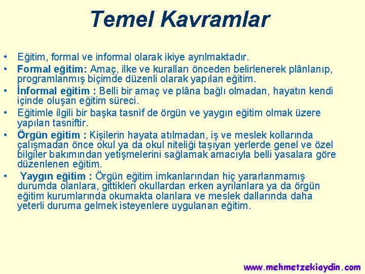 Temel Kavramlar • Eğitim, formal ve informal olarak ikiye ayrılmaktadır. • Formal eğitim: Amaç,