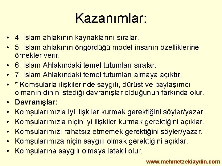 Kazanımlar: • 4. İslam ahlakının kaynaklarını sıralar. • 5. İslam ahlakının öngördüğü model insanın