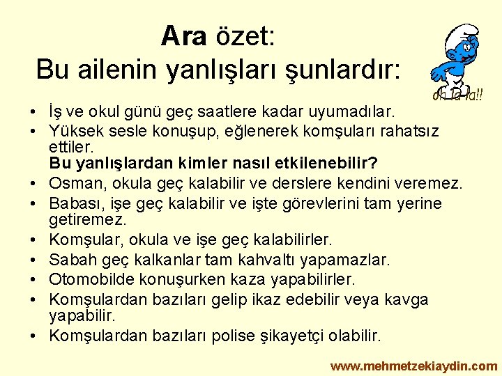 Ara özet: Bu ailenin yanlışları şunlardır: • İş ve okul günü geç saatlere kadar