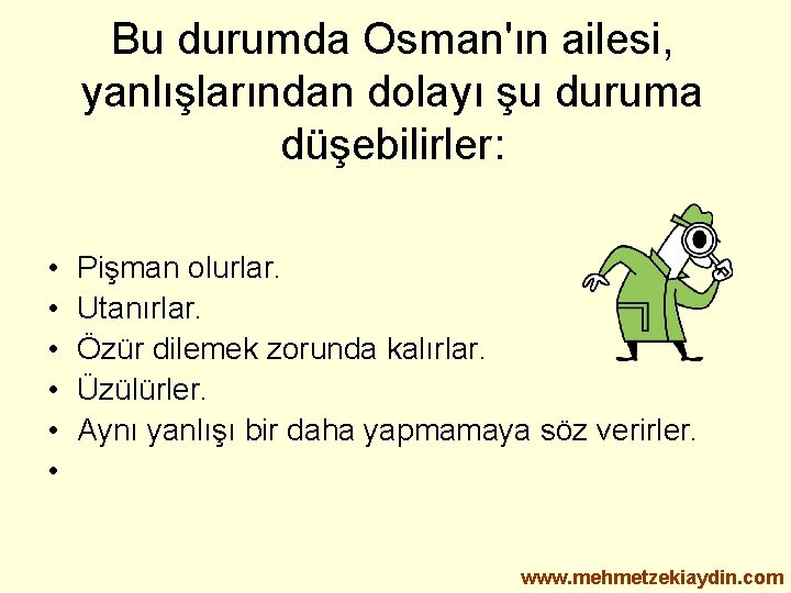 Bu durumda Osman'ın ailesi, yanlışlarından dolayı şu duruma düşebilirler: • • • Pişman olurlar.