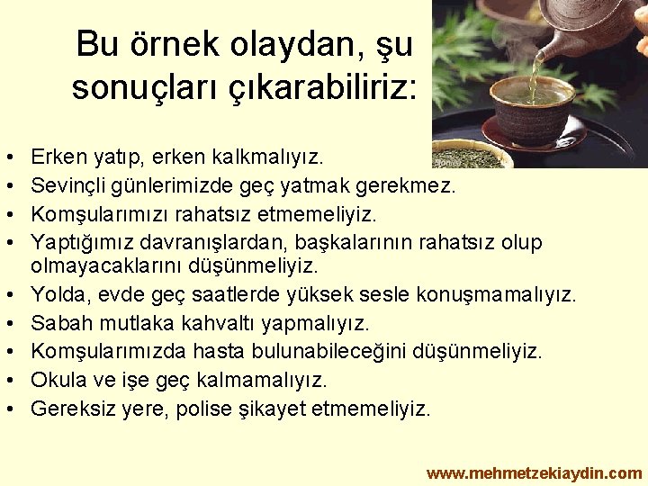 Bu örnek olaydan, şu sonuçları çıkarabiliriz: • • • Erken yatıp, erken kalkmalıyız. Sevinçli