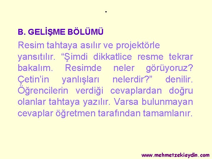 . B. GELİŞME BÖLÜMÜ Resim tahtaya asılır ve projektörle yansıtılır. “Şimdi dikkatlice resme tekrar