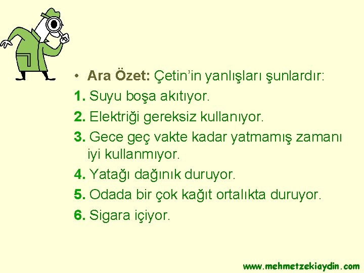  • Ara Özet: Çetin’in yanlışları şunlardır: 1. Suyu boşa akıtıyor. 2. Elektriği gereksiz