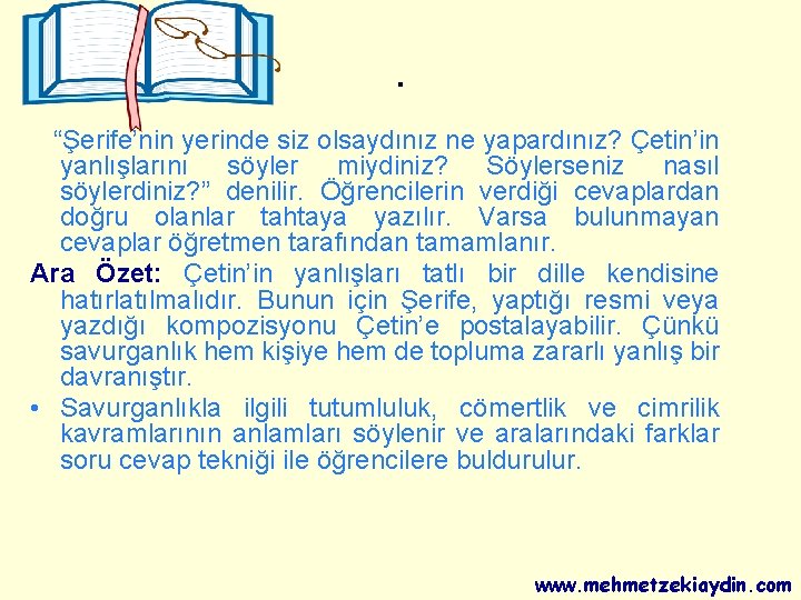 . “Şerife’nin yerinde siz olsaydınız ne yapardınız? Çetin’in yanlışlarını söyler miydiniz? Söylerseniz nasıl söylerdiniz?