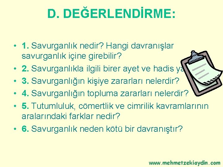 D. DEĞERLENDİRME: • 1. Savurganlık nedir? Hangi davranışlar savurganlık içine girebilir? • 2. Savurganlıkla