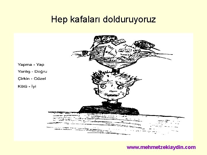 Hep kafaları dolduruyoruz www. mehmetzekiaydin. com 