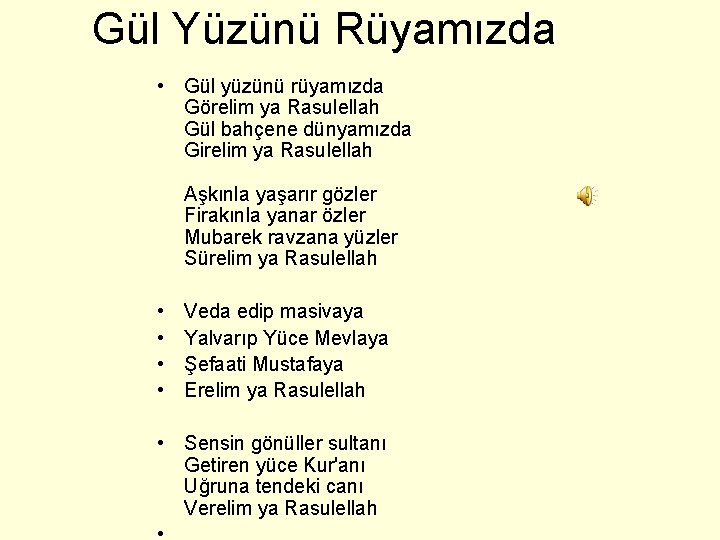 Gül Yüzünü Rüyamızda • Gül yüzünü rüyamızda Görelim ya Rasulellah Gül bahçene dünyamızda Girelim