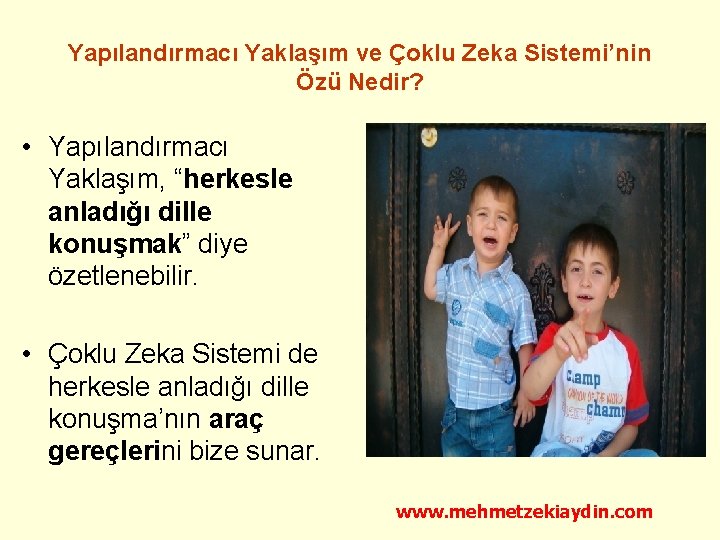 Yapılandırmacı Yaklaşım ve Çoklu Zeka Sistemi’nin Özü Nedir? • Yapılandırmacı Yaklaşım, “herkesle anladığı dille