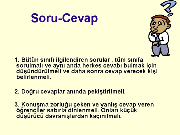 Soru-Cevap 1. Bütün sınıfı ilgilendiren sorular , tüm sınıfa sorulmalı ve aynı anda herkes