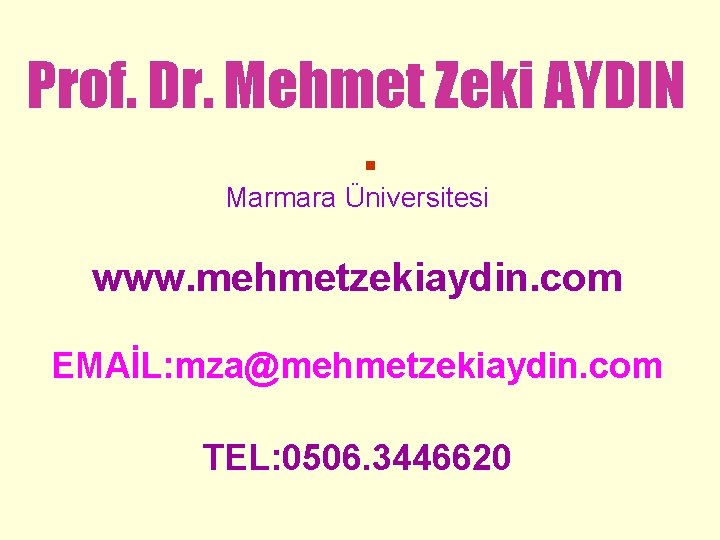 Prof. Dr. Mehmet Zeki AYDIN . Marmara Üniversitesi www. mehmetzekiaydin. com EMAİL: mza@mehmetzekiaydin. com