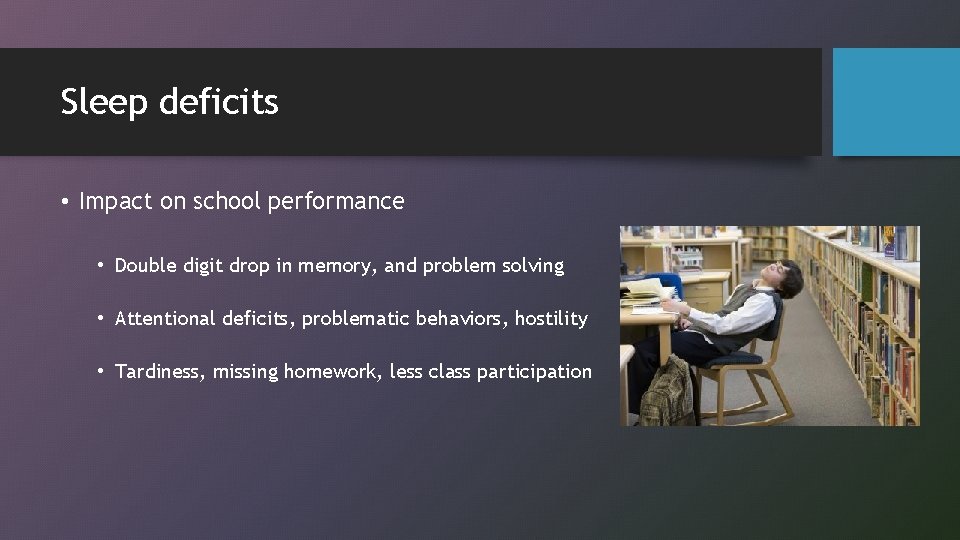 Sleep deficits • Impact on school performance • Double digit drop in memory, and